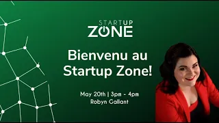 Bienvenue au Startup Zone: French Info Session with Robyn Gallant