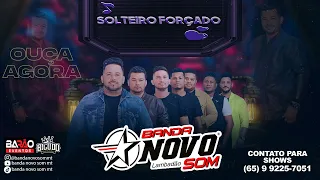 Banda Novo Som - Solteiro forçado (Lançamento Julho 2023)