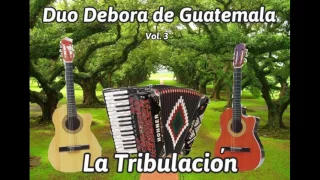 Duo Debora de Guatemala - La Tribulacion. {album completo}