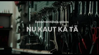 "NU KAUT KĀ TĀ" - DOKUMENTĀLAIS STĀSTS