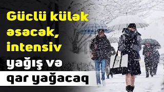 Güclü külək əsəcək, intensiv yağış və qar yağacaq - XƏBƏRDARLIQ