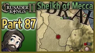 Crusader Kings II Sheikh of Mecca Gameplay - Part 87 - Let's Play Walkthrough