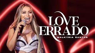LOVE ERRADO - Walkyria Santos (Clipe Oficial)