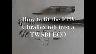 How to fit the FPR #5.5 ultraflex into a TWSBI ECO