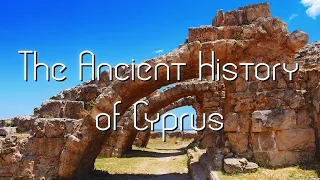 The Ancient History of Cyprus