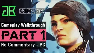 DISHONORED 2 Gameplay Walkthrough Part 1 No Commentary PC (1080p60 Ultra Settings)