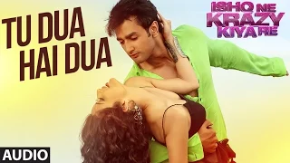 Tu Dua Hai Dua Full AUDIO Song | Ishq Ne Krazy Kiya Re | T-Series