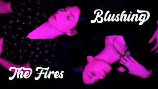 Blushing - "The Fires" (Official Video)