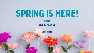 “Spring is here” poem/song & sign language