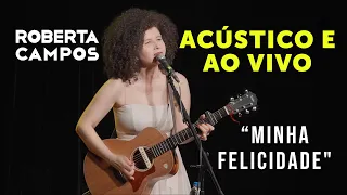 ROBERTA CAMPOS - Minha Felicidade - Acústico e ao vivo