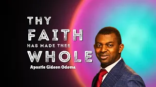 THY FAITH HATH MADE THEE WHOLE  -  APOSTLE GIDEON ODOMA