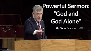 Powerful Sermon: "God and God Alone" | Steve Lawson