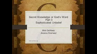 Secret Knowledge or God’s Word, Part 3 - Sophisticated Unbelief