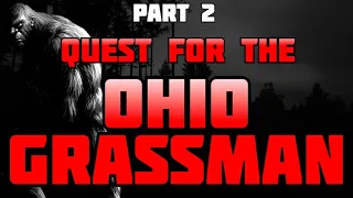 QUEST FOR THE OHIO GRASSMAN  PART 2