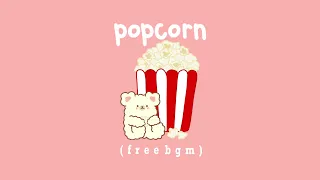 popcorn 🍿 | cute piano music | music for studying, sleeping, relaxing 🎧♡🎼 | BGM | free audio