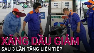 Chiều 27/7, giá xăng dầu giảm sau 3 lần tăng liên tiếp | VTC Now