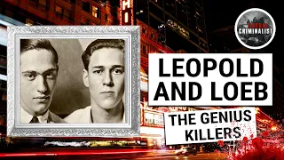 Leopold and Loeb: The "Genius" Killers