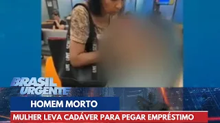 Mulher leva homem morto para pegar empréstimo no banco | Brasil Urgente