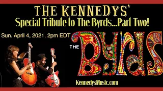 The Kennedys Show #56: Tribute to The Byrds, Part Two! Easter Sunday April 4, 2021 2pm EDT