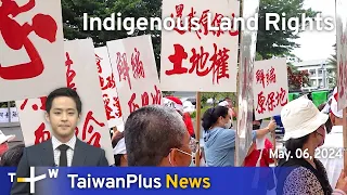 Indigenous Land Rights, TaiwanPlus News – 18:00, May 6, 2024 | TaiwanPlus News