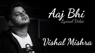 Lyrics: Aaj Bhi Full Song | Vishal Mishra | Surbhi Jyoti, Ali Fazal | Kaushal Kishore, Yash Anand