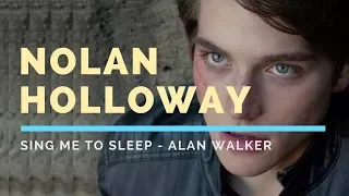Nolan Holloway || Sing Me To Sleep - Alan Walker ||