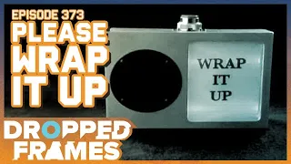 Hey... Please Wrap it Up! | Dropped Frames Episode 373