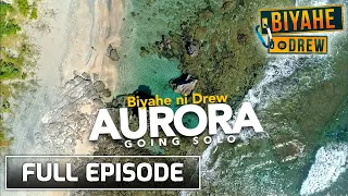 Biyahe ni Drew: Going solo in Aurora | Full episode