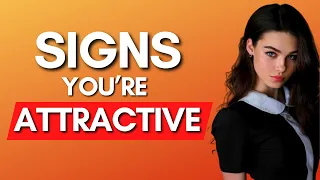 8 Signs You're More Attractive Than You Think