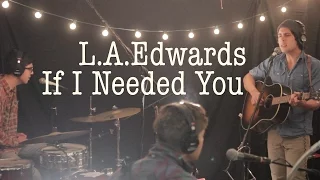 L.A. EDWARDS // If I Needed You
