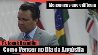 Pr Josué Brandão - Como vencer no dia da angústia