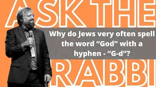 Why do Jews very often spell the word “God” with a hyphen - “G-d”?| ASK THE RABBI