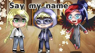 Say My name Meme | Miraculous ladybug [MLB] | Gacha Club