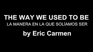 ♥ The Way We Used To Be ♥ La Manera En La Que Solíamos Ser~Eric Carmen-subtitulada inglés/español