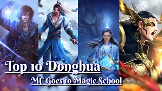 Top 10 Donghua Where MC Goes to School - Action & Romance Storyline | Must Watch