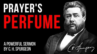 Prayer Perfumed with Praise (Phil 4:6-7) - C.H. Spurgeon Sermon