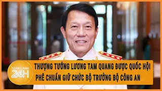 Thượng tướng Lương Tam Quang được Quốc hội phê chuẩn giữ chức Bộ trưởng Bộ Công an