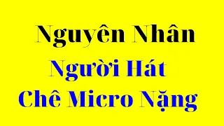 Tổng Hợp Những Nguyên Nhân: Người Hát Chê Micro Nặng