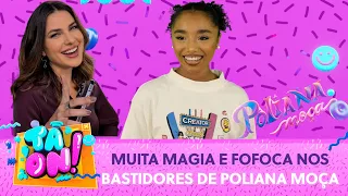 A magia dos bastidores de "Poliana Moça" | Tá On