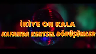 İkiye On Kala - Kafamda Kentsel Dönüşümler (Official Music Video)