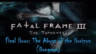 「Fatal Frame 3: The Tormented」 Ept ~ "Hour 14a: The Abyss of the Horizon"