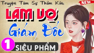 Vừa nghe đã thấy hứng thú: LÀM VỢ GIÁM ĐỐC - Tập 1 -  Truyện thầm kín đêm khuya đặc sắc 2024