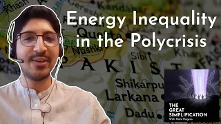 Taimur Ahmad: "Energy Inequality in the Polycrisis" | The Great Simplification #80