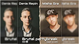 denis repin & misha gra - брутальный partybreak (mash up edit)