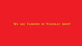 We are Tankmen of The Yugoslav Army!