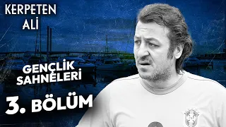 Kerpeten Ali Gençlik Sahneleri | 3. Bölüm