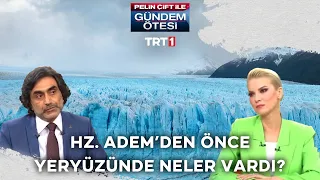 Hz. Adem'den önce yeryüzünde neler vardı? | @gundemotesi 269. Bölüm