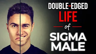 The Double-Edged Life of Sigma Male (The Sad Truth)