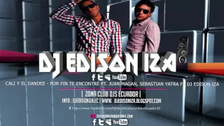 Cali Y El Dandee - finally found you ft . Juan Magan , Sebastian Yatra Dj Edison Remix ft Iza