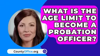 What Is The Age Limit To Become A Probation Officer? - CountyOffice.org